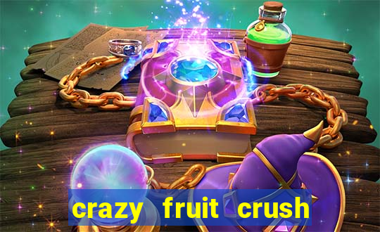 crazy fruit crush ganhar dinheiro